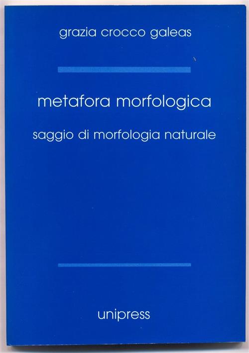 Metafora Morfologica. Saggio Di Morfologia Naturale Grazia Crocco Galeas Unipr