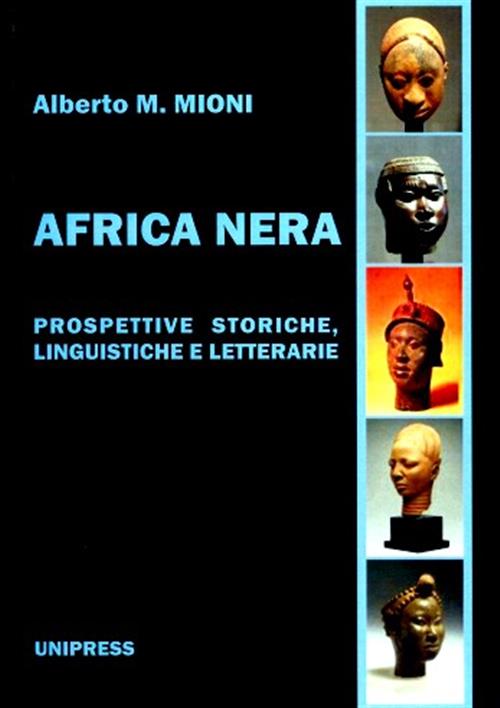 Africa Nera. Prospettive Storiche, Linguistiche E Letterarie Alberto M. Mioni