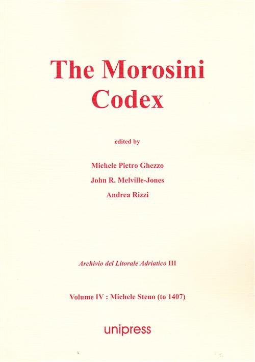 The Morosini Codex. Volume 4: Michele Steno (To 1407) M. P. Ghezzo, J. R. Melv