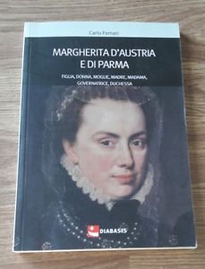 Margherita D'austria E Di Parma. Figlia, Donna, Moglie, Madre, Madama, Governatrice, Duchessa