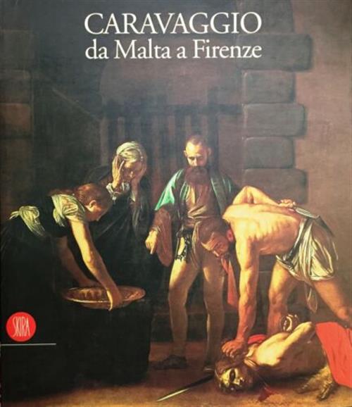 Caravaggio Da Malta A Firenze