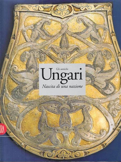 Gli Antichi Ungari. La Nascita Di Una Nazione Ovidio Capitani, Istvan Fodor Sk