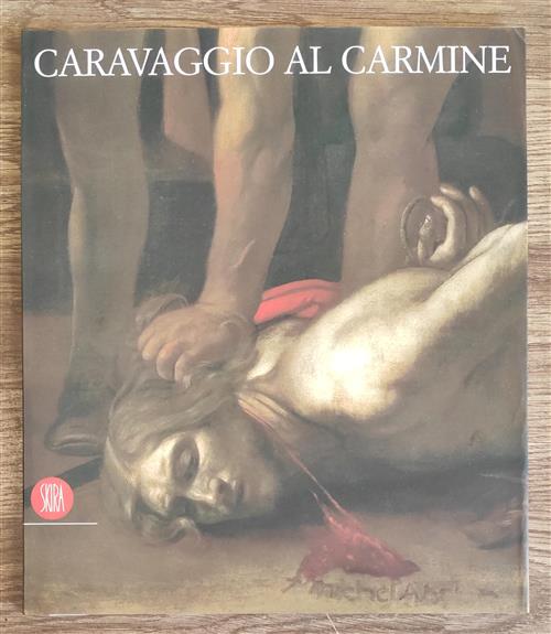 Caravaggio Al Carmine. Il Restauro Della Decollazione Del Battista Di Malta Ci