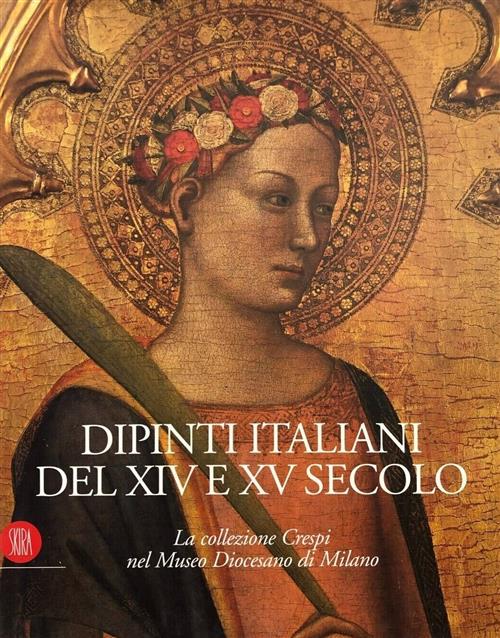 Dipinti Italiani Del Xiv E Xv Secolo. La Collezione Crespi Nel Museo Diocesano