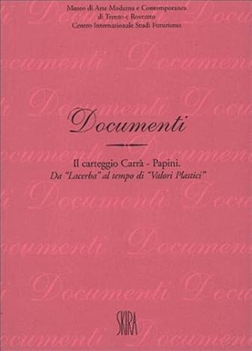 Il Carteggio Carra-Papini. Da Lacerba Al Tempo Di Valori Plastici Massimo Carr