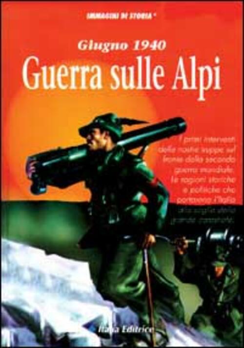 Giugno 1940. Guerra Sulle Alpi