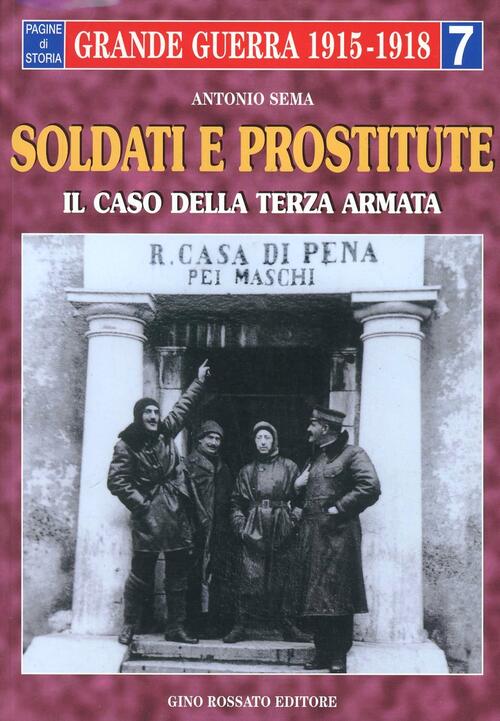 Soldati E Prostitute. Il Caso Della Terza Armata Antonio Sema Rossato 1999
