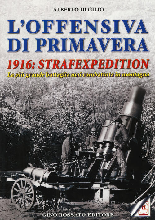 L' Offensiva Di Primavera. 1916: Strafexpedition. La Piu Grande Battaglia Mai