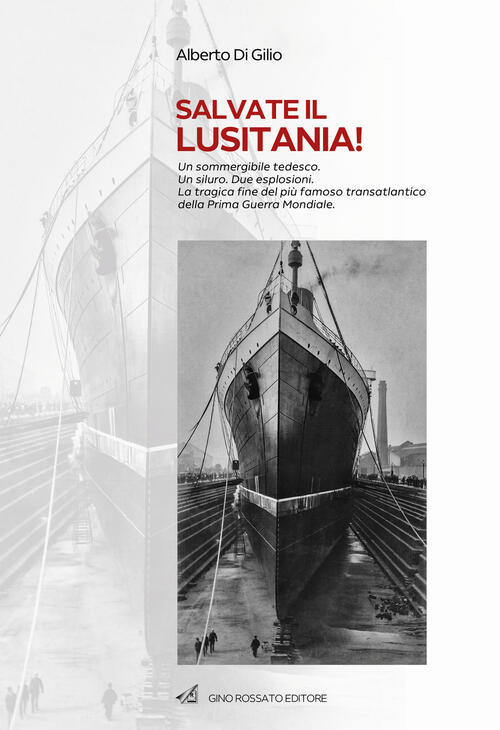Salvate Il Lusitania! Un Sommergibile Tedesco. Un Siluro. Due Esplosioni. La T