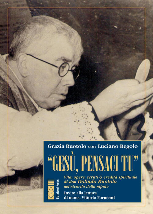 Gesu, Pensaci Tu!. Vita, Opere, Scritti & Eredita Spirituale Di Don Dolindo Ru