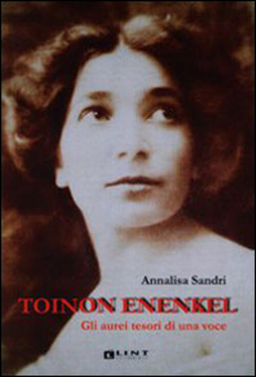 Toinon Enenkel. Gli Aurei Tesori Di Una Voce Annalisa Sandri Lint Editoriale 2