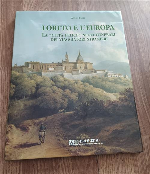 Loreto E L'europa. La Citta Felice Negli Itinerari Dei Viaggiatori Stranieri