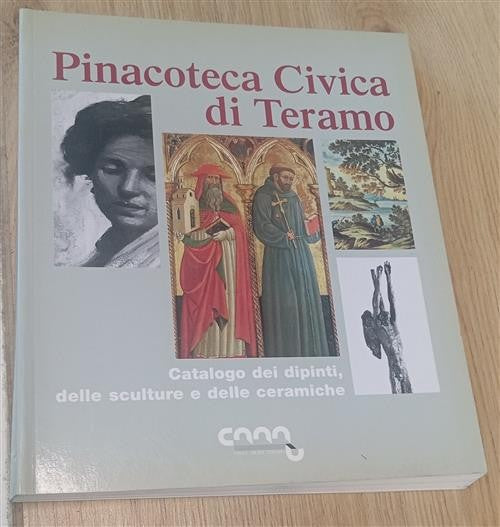Pinacoteca Civica Di Teramo. Catalogo Dei Dipinti, Delle Sculture E Delle Cera