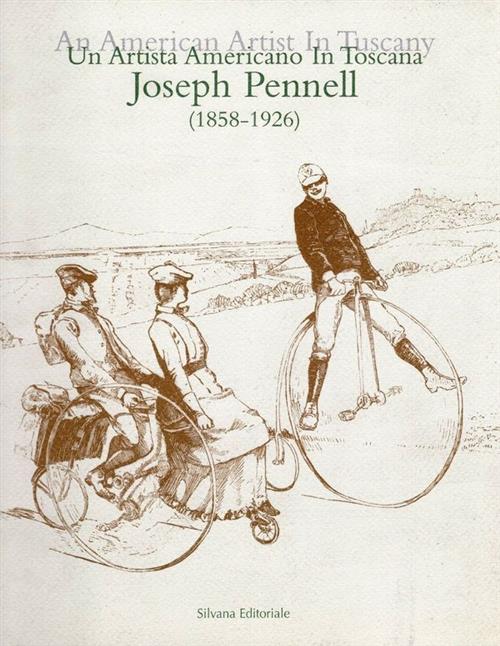 Un Artista Americano In Toscana. Joseph Pennell (1858-1926)