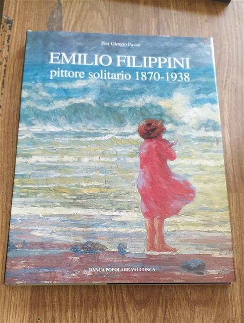 Emilio Filippini Pittore Solitario 1870-1938 Pier Giorgio Pasini Banca Popolar