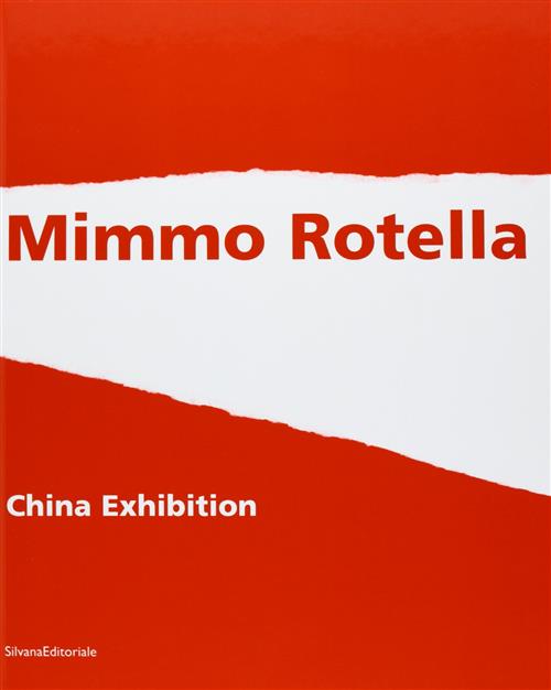 Mimmo Rotella: China Exhibition Alberto Fiz, Pierre Restany Silvana 2003