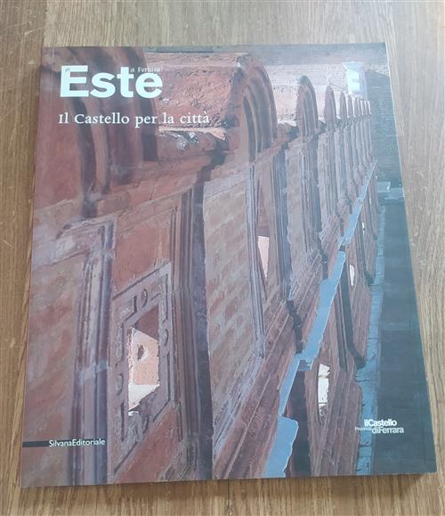 Gli Este A Ferrara. Il Castello Per La Citta Matteo Ceriana Silvana 2004