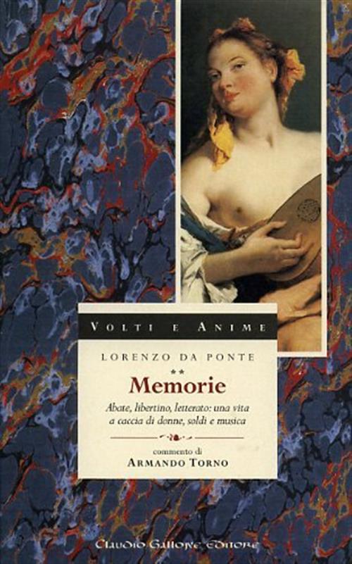 Memorie. Abate, Libertino, Letterato: Una Vita A Caccia Di Donne, Soldi E Musica