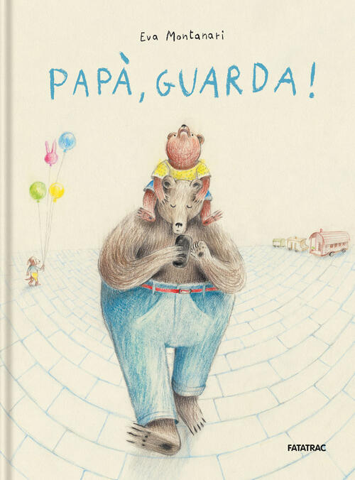 Papa, Guarda! Ediz. A Colori Eva Montanari Fatatrac 2022