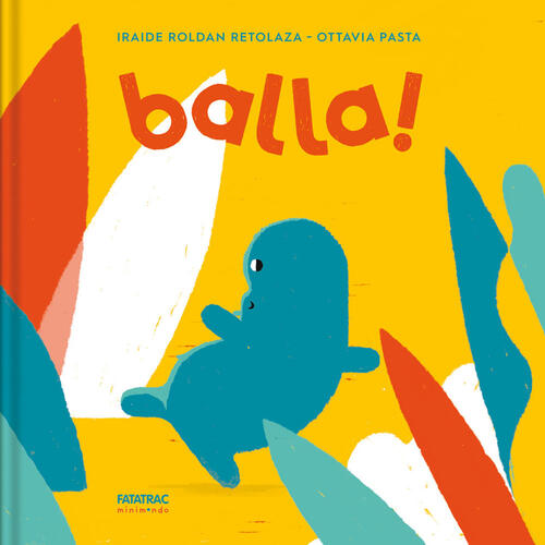 Balla! Ediz. A Colori Iraide Roldan Retolaza Fatatrac 2024