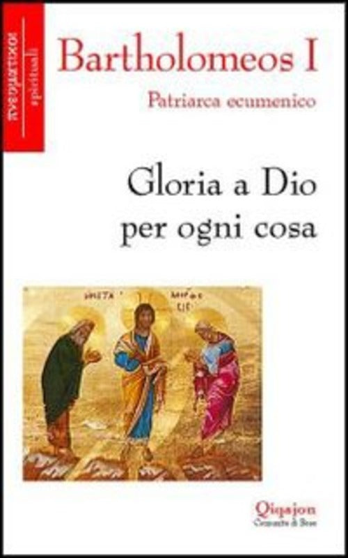 Gloria A Dio Per Ogni Cosa Bartolomeo I Qiqajon 2001