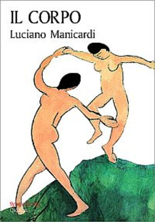 Il Corpo. Via Di Dio Verso L'uomo, Via Dell'uomo Verso Dio Luciano Manicardi Q