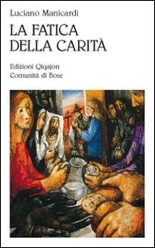 La Fatica Della Carita. Le Opere Di Misericordia Luciano Manicardi Qiqajon 201