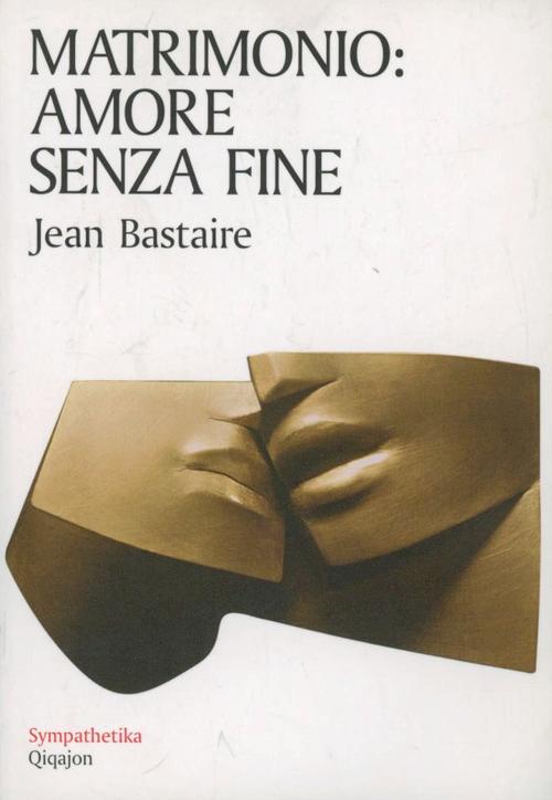 Matrimonio: Amore Senza Fine Jean Bastaire Qiqajon 2011