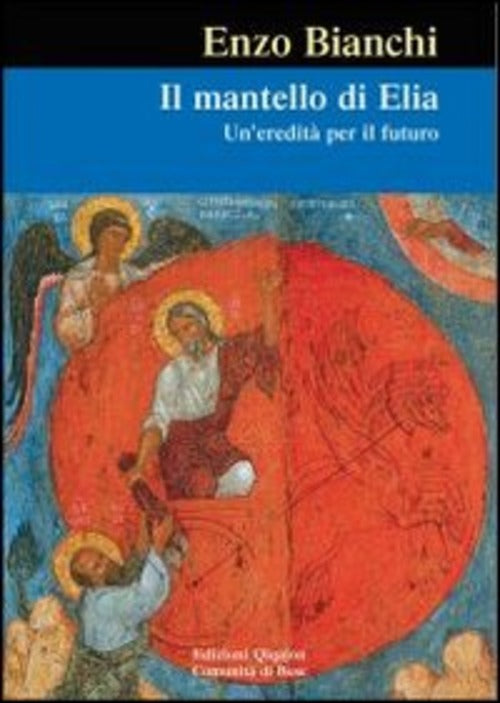 Il Mantello Di Elia. Un'eredita Per Il Futuro Enzo Bianchi Qiqajon 2012