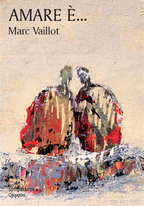 Amare E... Piccolo Libro Del Vero Amore Marc Vaillot Qiqajon 2018