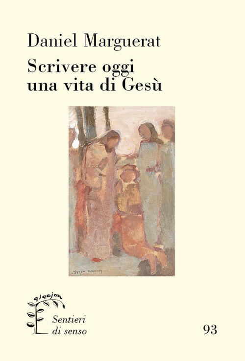 Scrivere Oggi Una Vita Di Gesu Daniel Marguerat Qiqajon 2025
