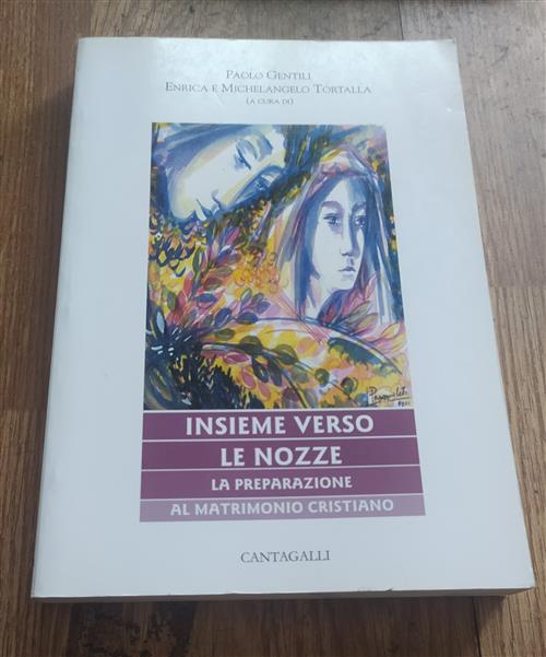 Insieme Verso Le Nozze. La Preparazione Al Matrimonio Cristiano