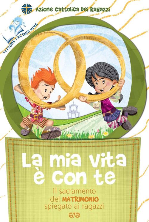La Mia Vita E Con Te. Il Sacramento Del Matrimonio Spiegato Ai Ragazzi Ave 201