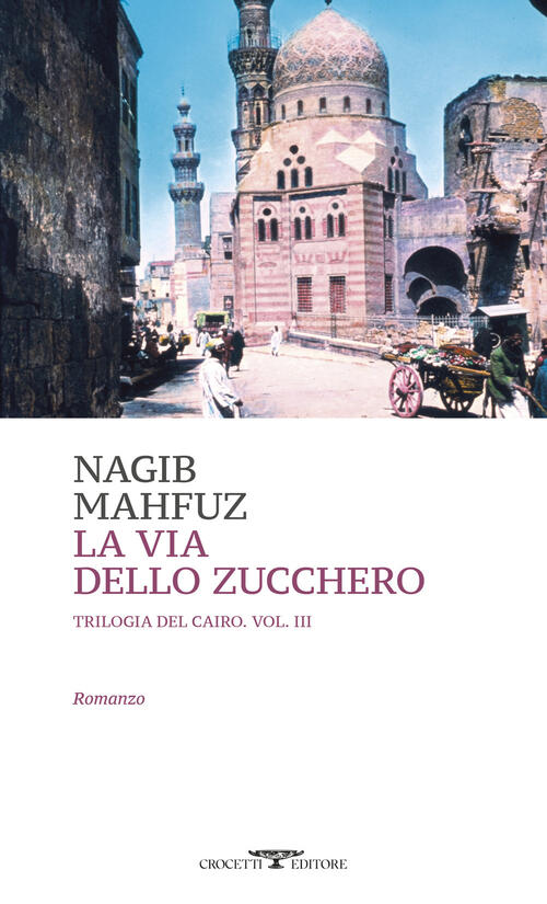 La Via Dello Zucchero. Trilogia Del Cairo. Vol. 3 Nagib Mahfuz Crocetti 2025