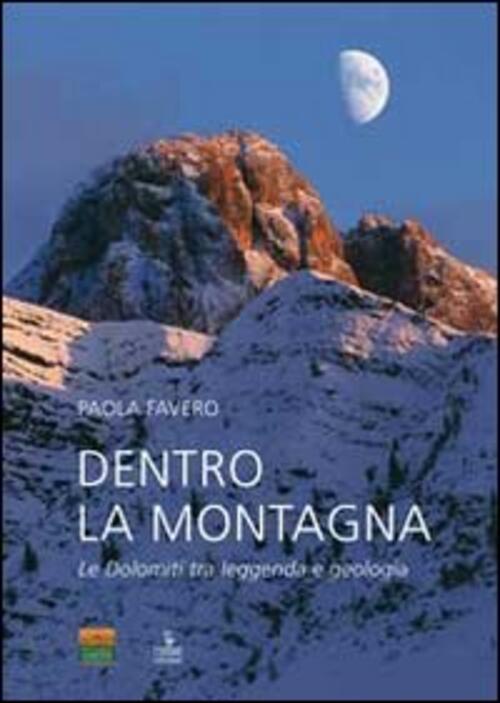 Dentro La Montagna. Le Dolomiti Tra Leggenda E Geologia Paola Favero Cierre Ed