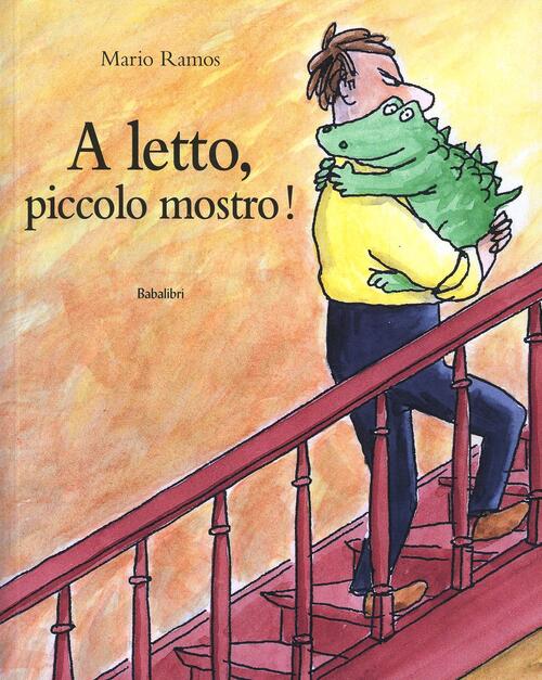 A Letto, Piccolo Mostro! Ediz. Illustrata Mario Ramos Babalibri 2014