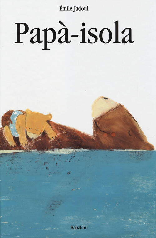 Papa-Isola. Ediz. A Colori Emile Jadoul Babalibri 2014