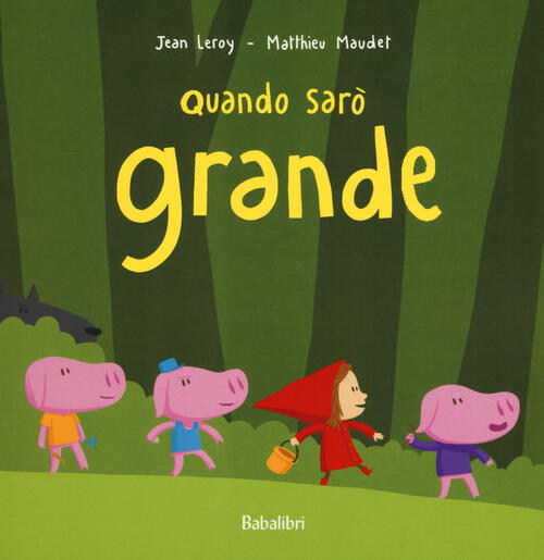 Quando Saro Grande. Ediz. Illustrata Jean Leroy Babalibri 2015