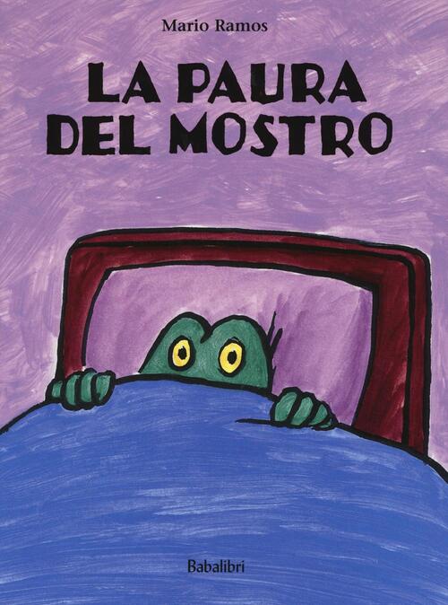 La Paura Del Mostro. Ediz. Illustrata Mario Ramos Babalibri 2016