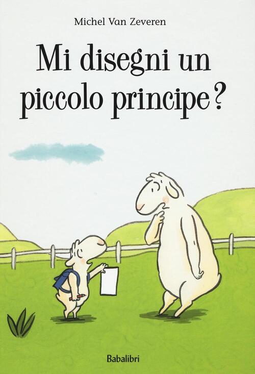Mi Disegni Un Piccolo Principe? Ediz. A Colori Michel Van Zeveren Babalibri 20