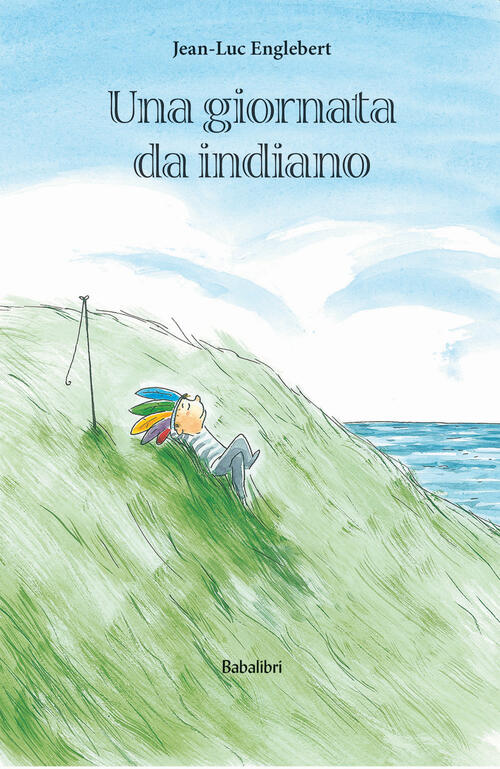 Una Giornata Da Indiano. Ediz. A Colori Jean-Luc Englebert Babalibri 2020
