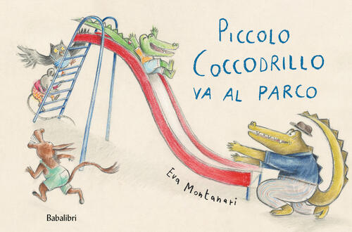Piccolo Coccodrillo Va Al Parco. Ediz. Illustrata Eva Montanari Babalibri 2022