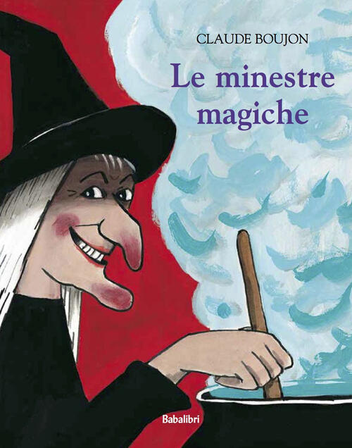 Le Minestre Magiche. Ediz. A Colori Claude Boujon Babalibri 2022