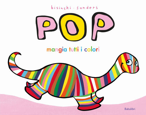 Pop Mangia Tutti I Colori. Ediz. A Colori Pierrick Bisinski Babalibri 2023