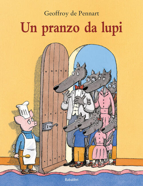 Un Pranzo Da Lupi. Ediz. A Colori Geoffroy De Pennart Babalibri 2023