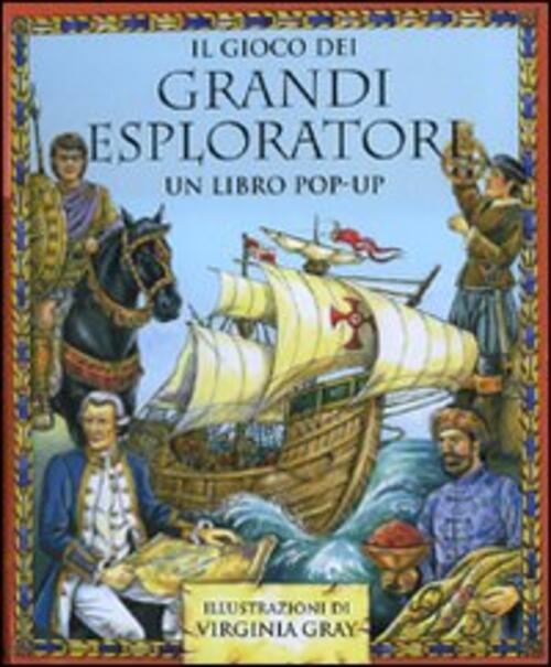 Il Gioco Dei Grandi Esploratori. Libro Pop-Up Virginia Gray La Nuova Frontiera