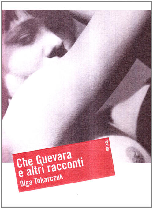 Che Guevara E Altri Racconti Olga Tokarczuk Forum Edizioni 2006
