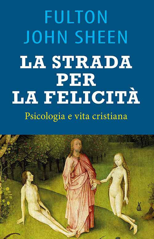 La Strada Per La Felicita. Psicologia E Vita Cristiana Fulton John Sheen Mimep