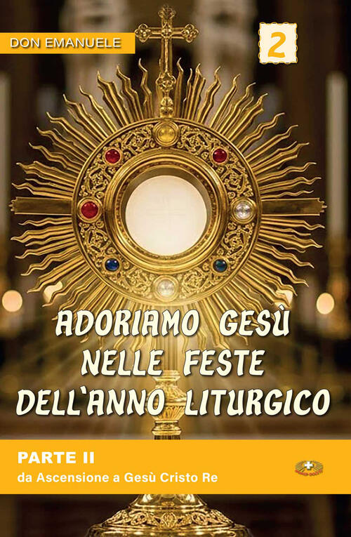 Adoriamo Gesu Nelle Feste Dell'anno Liturgico. Vol. 2: Da Ascensione A Gesu Cr
