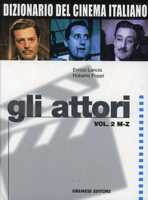 Dizionario Del Cinema Italiano. Gli Attori. Vol. 2: M-Z. Enrico Lancia Gremese